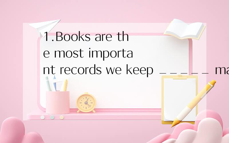 1.Books are the most important records we keep _____ man's t