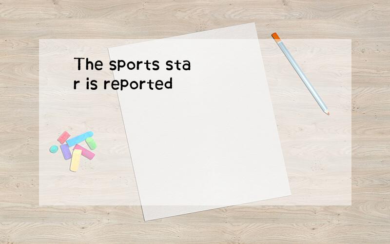 The sports star is reported