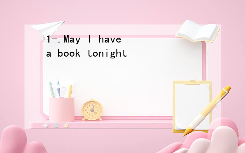 1-.May I have a book tonight