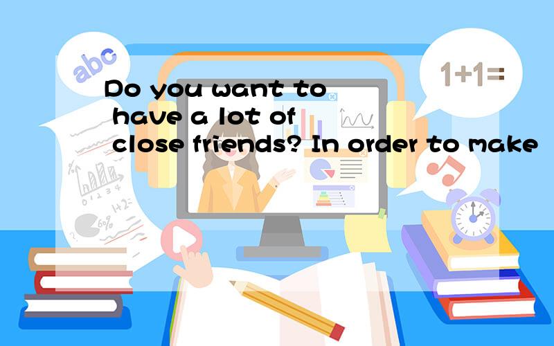 Do you want to have a lot of close friends? In order to make