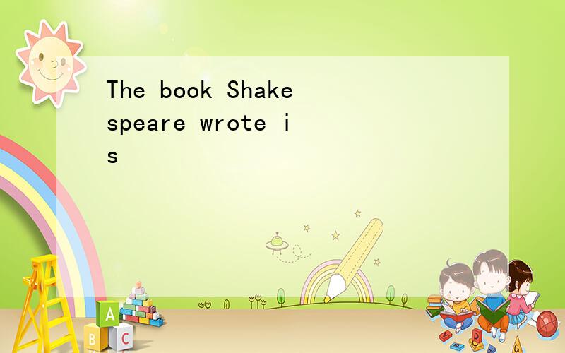 The book Shakespeare wrote is