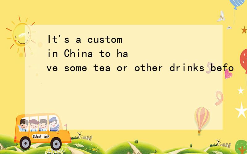 It's a custom in China to have some tea or other drinks befo