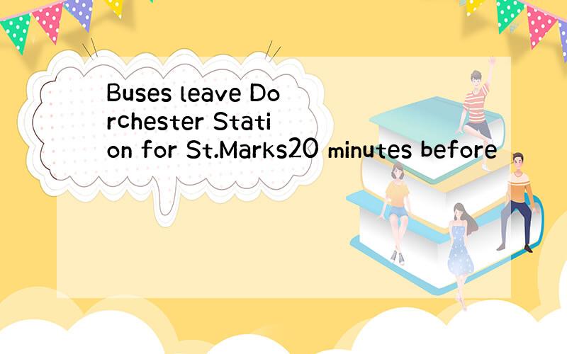 Buses leave Dorchester Station for St.Marks20 minutes before