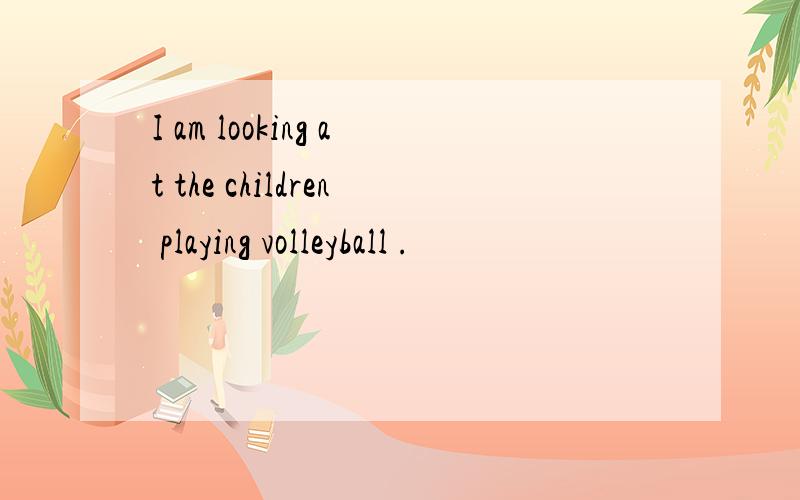 I am looking at the children playing volleyball .