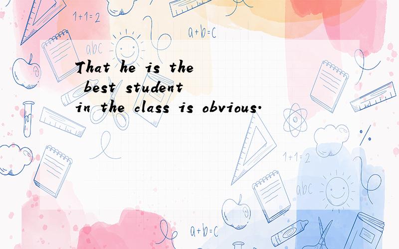 That he is the best student in the class is obvious.