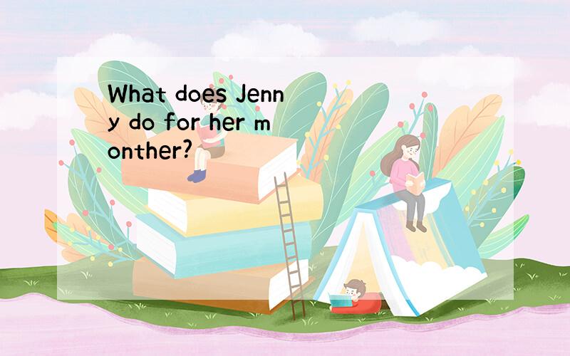 What does Jenny do for her monther?