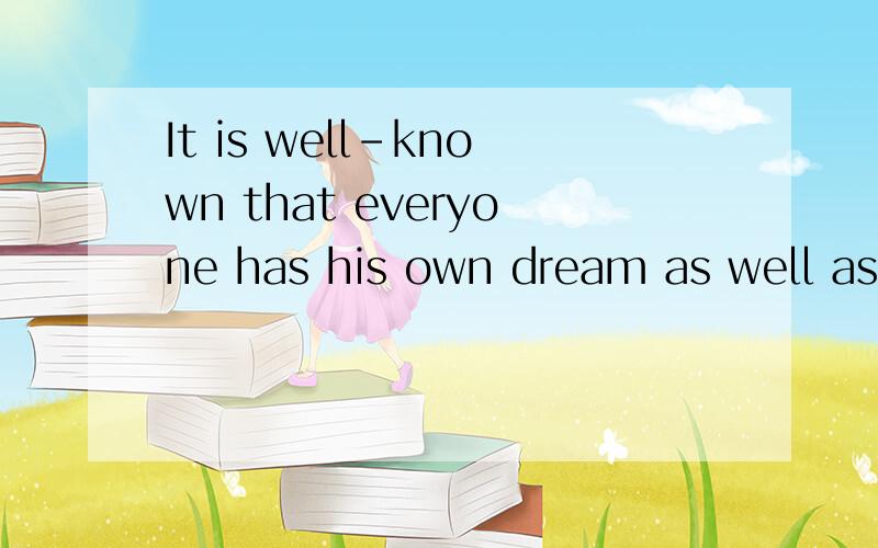 It is well-known that everyone has his own dream as well as