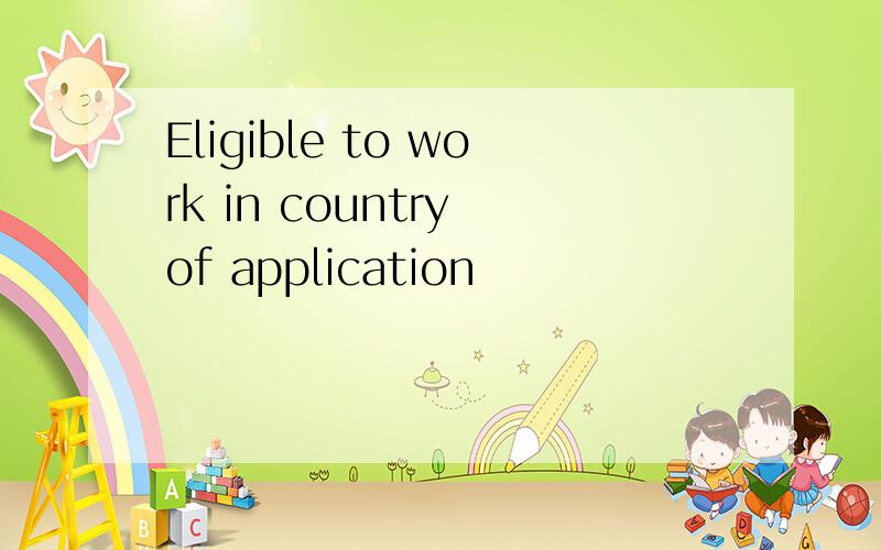 Eligible to work in country of application