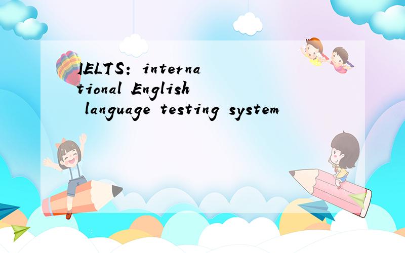 IELTS: international English language testing system