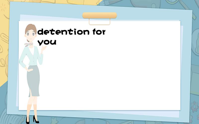 detention for you