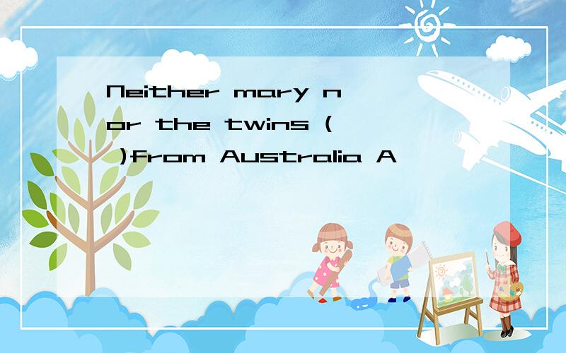 Neither mary nor the twins ( )from Australia A