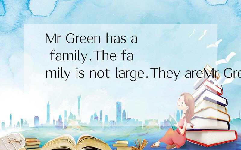 Mr Green has a family.The family is not large.They areMr Gre