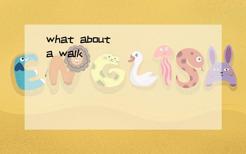 what about ( )a walk