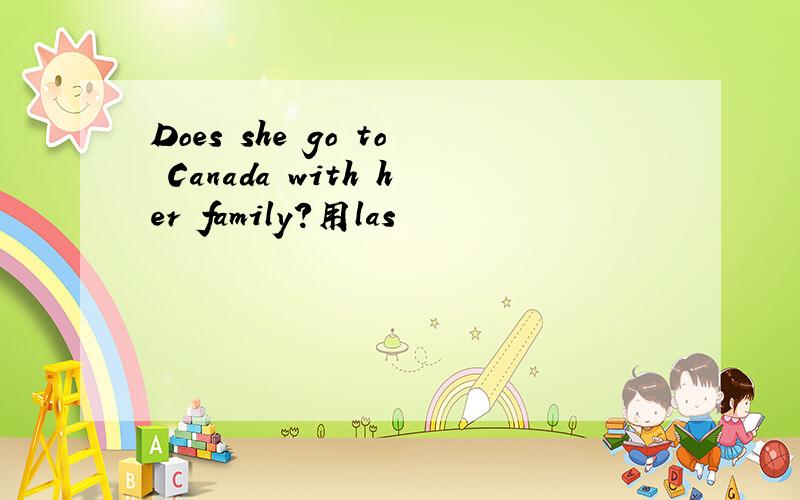 Does she go to Canada with her family?用las