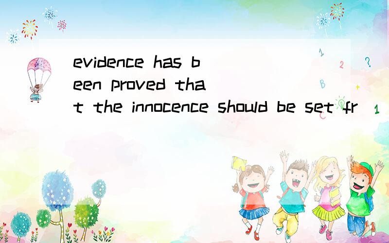 evidence has been proved that the innocence should be set fr