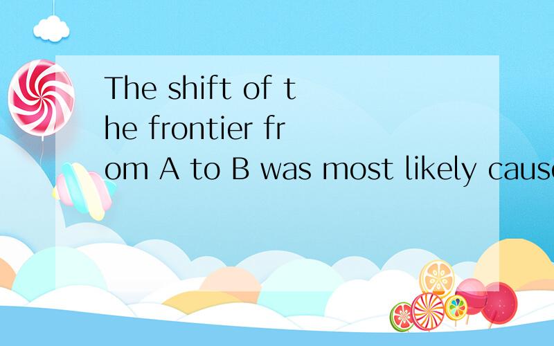 The shift of the frontier from A to B was most likely caused