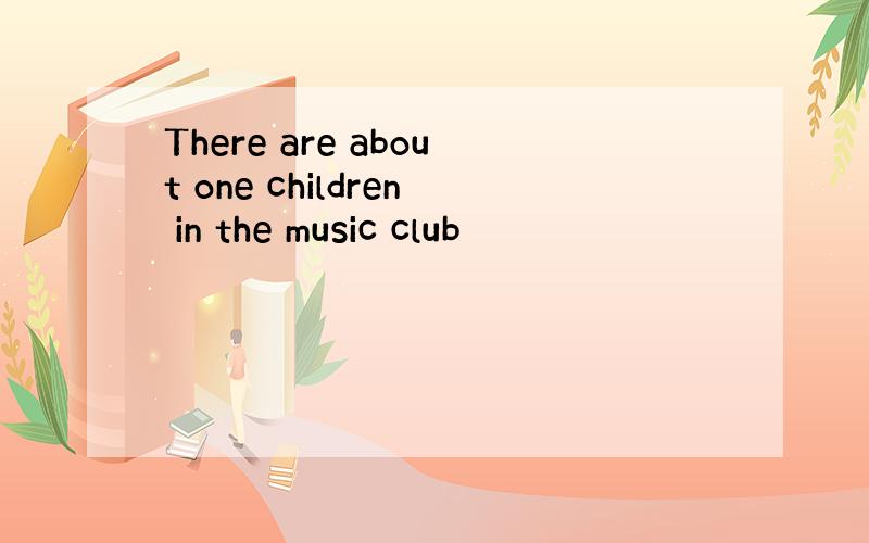 There are about one children in the music club