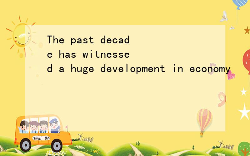 The past decade has witnessed a huge development in economy