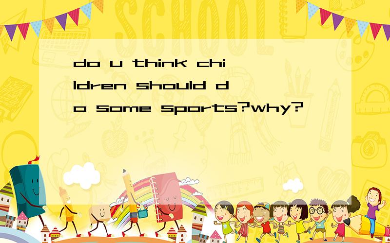 do u think children should do some sports?why?