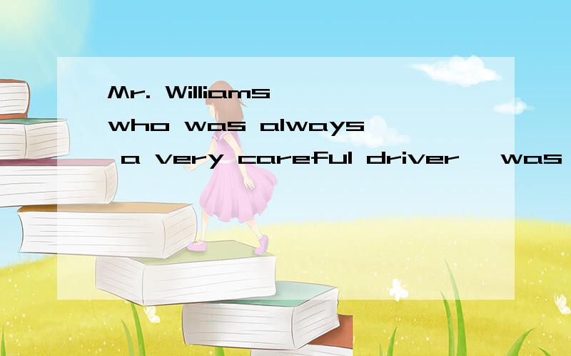 Mr. Williams, who was always a very careful driver, was driv