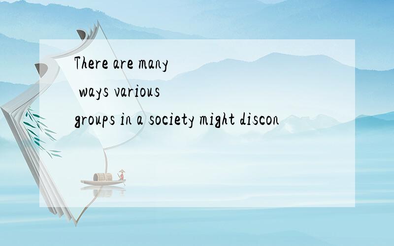 There are many ways various groups in a society might discon