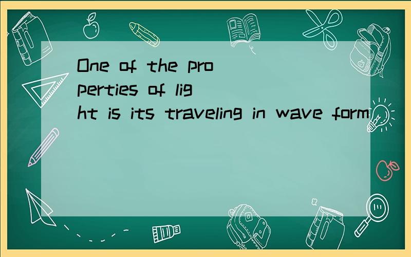 One of the properties of light is its traveling in wave form