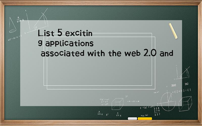 List 5 exciting applications associated with the web 2.0 and