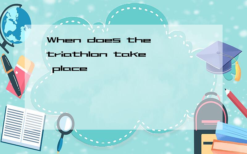 When does the triathlon take place