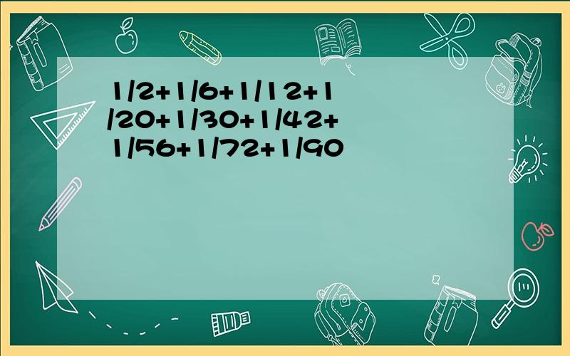 1/2+1/6+1/12+1/20+1/30+1/42+1/56+1/72+1/90