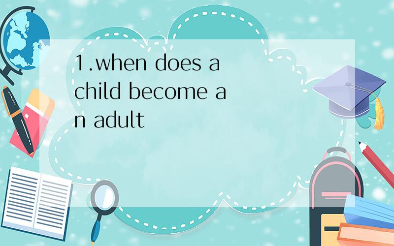 1.when does a child become an adult