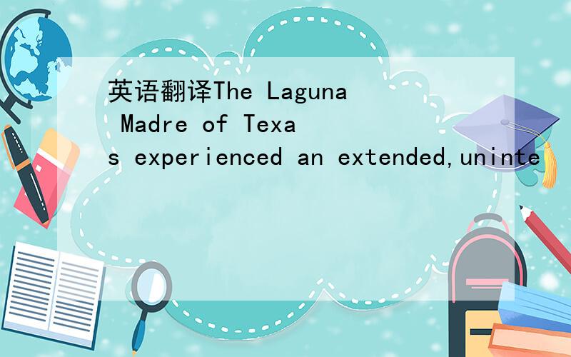 英语翻译The Laguna Madre of Texas experienced an extended,uninte