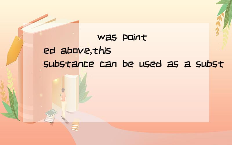 _____was pointed above,this substance can be used as a subst