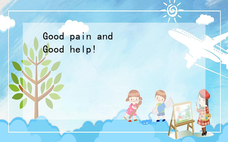 Good pain and Good help!