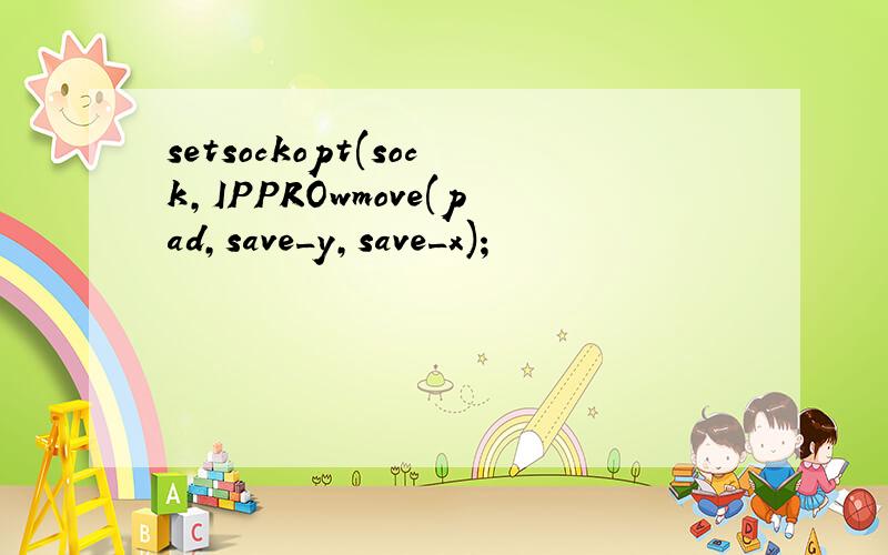 setsockopt(sock,IPPROwmove(pad,save_y,save_x);