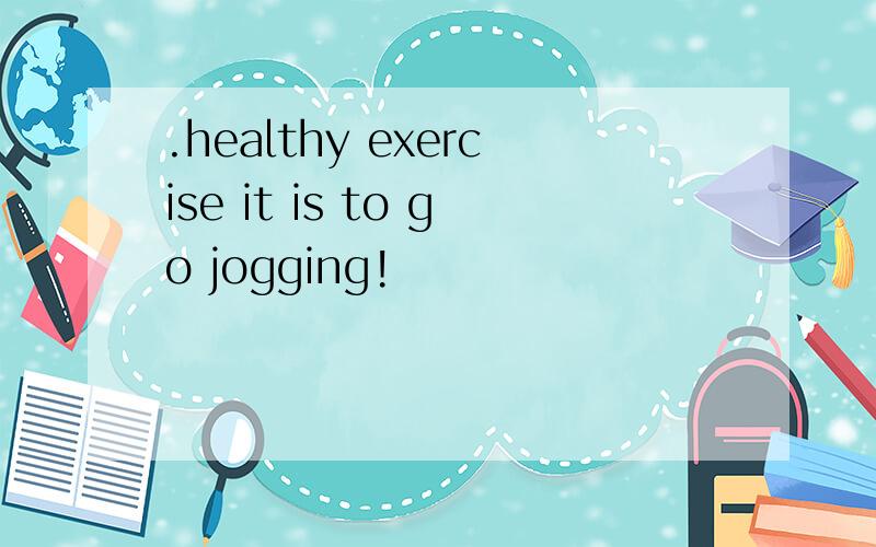 .healthy exercise it is to go jogging!