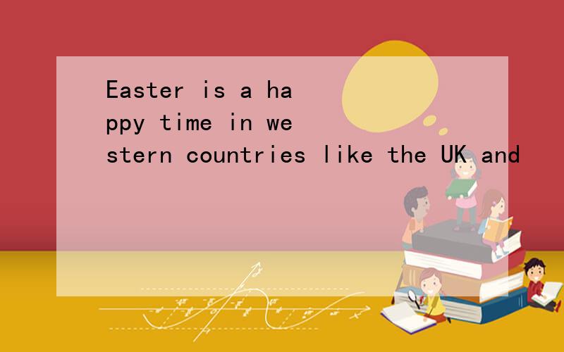 Easter is a happy time in western countries like the UK and