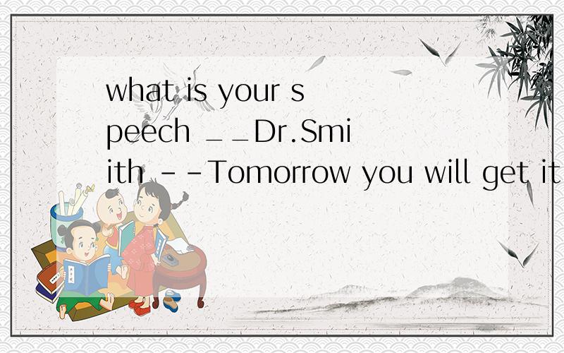 what is your speech __Dr.Smiith --Tomorrow you will get it.