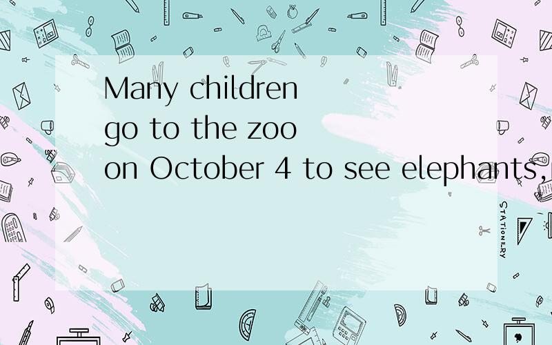 Many children go to the zoo on October 4 to see elephants,mo