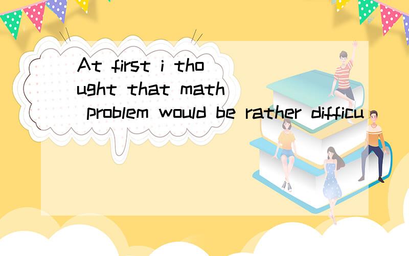 At first i thought that math problem would be rather difficu