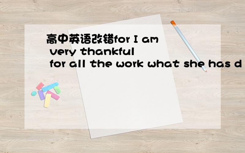 高中英语改错for I am very thankful for all the work what she has d