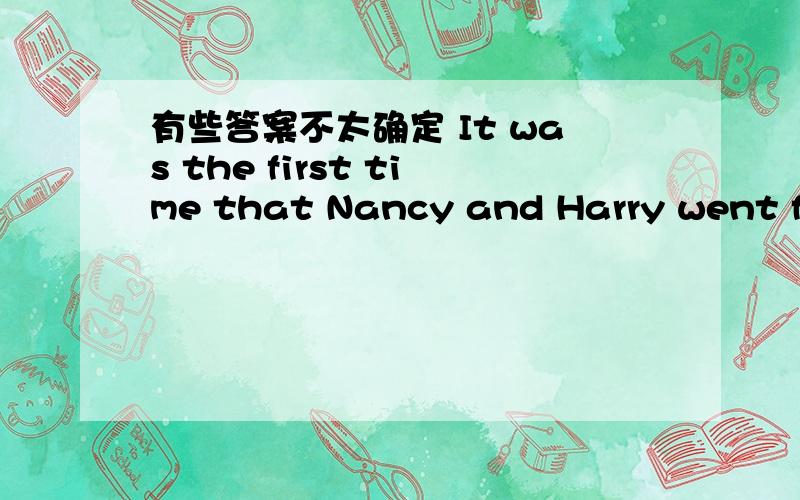 有些答案不太确定 It was the first time that Nancy and Harry went for