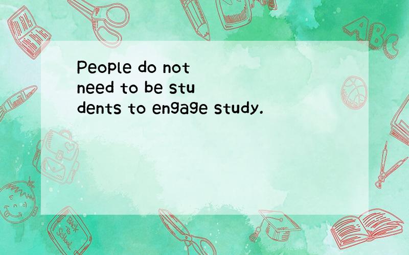 People do not need to be students to engage study.