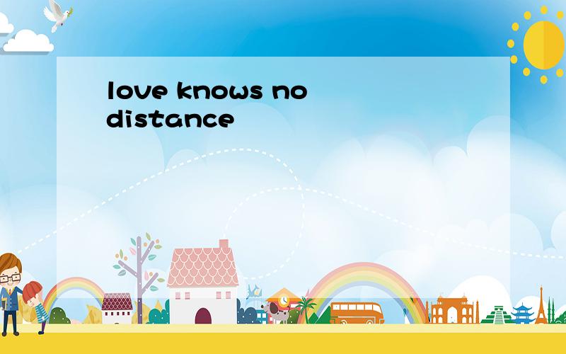 love knows no distance