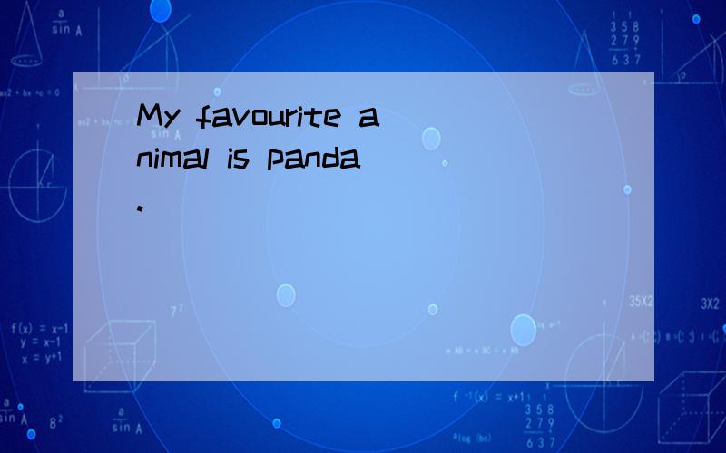 My favourite animal is panda.