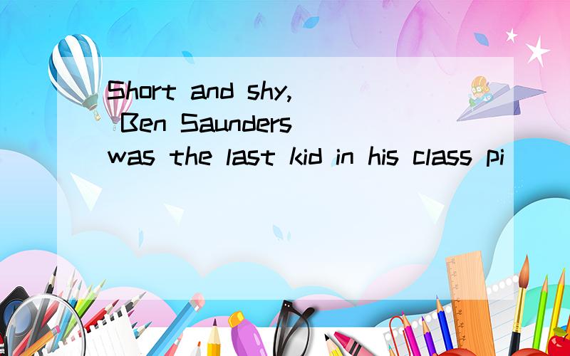 Short and shy, Ben Saunders was the last kid in his class pi