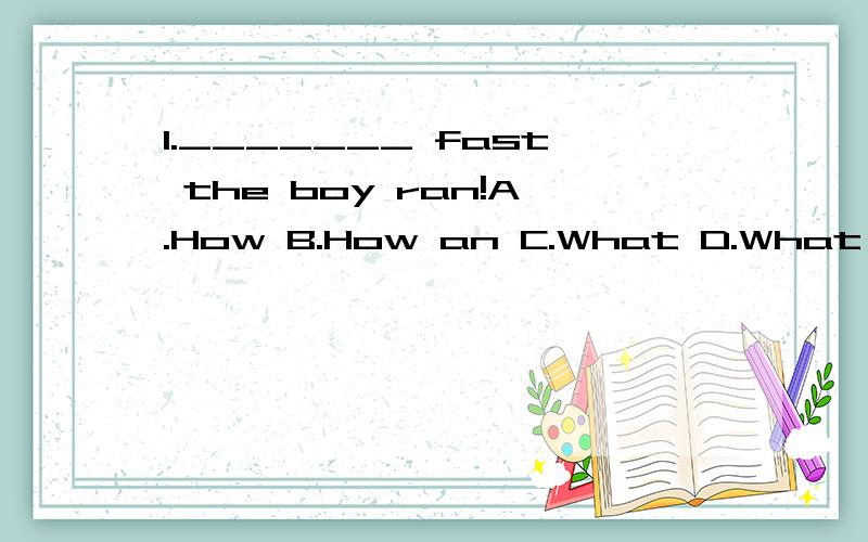 1._______ fast the boy ran!A.How B.How an C.What D.What an 为