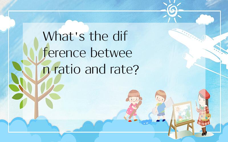 What's the difference between ratio and rate?