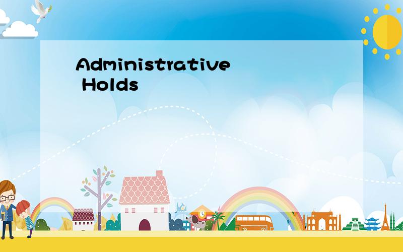 Administrative Holds