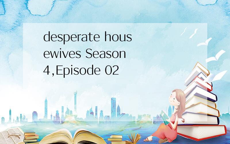 desperate housewives Season 4,Episode 02