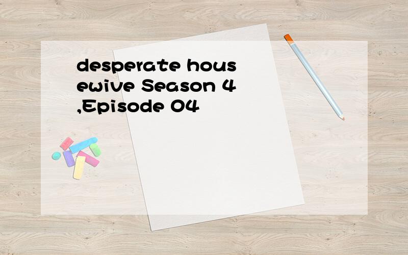 desperate housewive Season 4,Episode 04